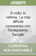 Il volto in vetrina. La mia difficile convivenza con l'emispasmo facciale