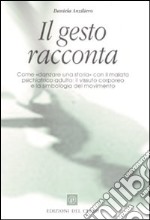 Il gesto racconta. Come «danzare una storia» con il malato psichiatrico adulto: il vissuto corporeo e la simbologia del movimento