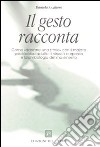 Il gesto racconta. Come «danzare una storia» con il malato psichiatrico adulto: il vissuto corporeo e la simbologia del movimento libro