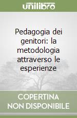 Pedagogia dei genitori: la metodologia attraverso le esperienze