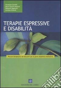 Terapie espressive e disabilità. Percorsi terapeutici ed educativi per la grave disabilità intellettiva libro
