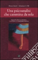 Una psicoanalisi che cammina da sola. Appunti critici sul sintomo, l'inconscio, la rappresentazione libro