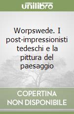 Worpswede. I post-impressionisti tedeschi e la pittura del paesaggio libro