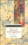 Manuale dell'inquisitore. Gli eretici medioevali alla sbarra libro