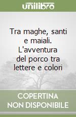 Tra maghe, santi e maiali. L'avventura del porco tra lettere e colori