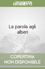 La parola agli alberi