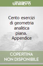 Cento esercizi di geometria analitica piana. Appendice libro