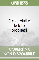 I materiali e le loro proprietà libro