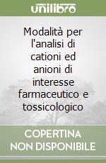 Modalità per l'analisi di cationi ed anioni di interesse farmaceutico e tossicologico