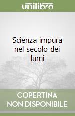 Scienza impura nel secolo dei lumi