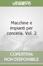 Macchine e impianti per conceria. Vol. 2 libro