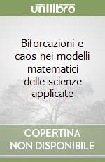 Biforcazioni e caos nei modelli matematici delle scienze applicate libro