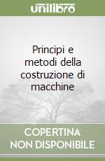 Principi e metodi della costruzione di macchine libro