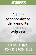 Atlante toponomastico del Piemonte montano. Avigliana libro