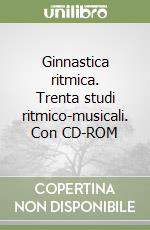 Ginnastica ritmica. Trenta studi ritmico-musicali. Con CD-ROM libro