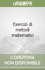 Esercizi di metodi matematici libro