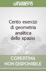 Cento esercizi di geometria analitica dello spazio libro