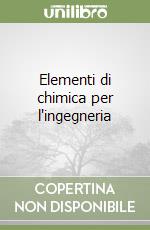 Elementi di chimica per l'ingegneria libro