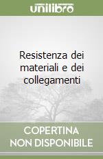 Resistenza dei materiali e dei collegamenti libro