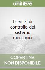 Esercizi di controllo dei sistemu meccanici libro