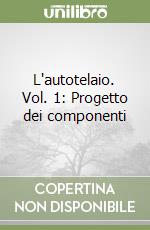 L'autotelaio. Vol. 1: Progetto dei componenti libro