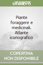 Piante foraggere e medicinali. Atlante iconografico