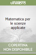 Matematica per le scienze applicate libro