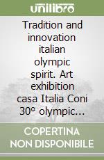 Tradition and innovation italian olympic spirit. Art exhibition casa Italia Coni 30° olympic games London 2012 libro