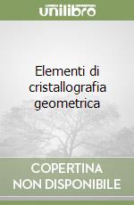 Elementi di cristallografia geometrica libro