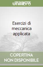 Esercizi di meccanica applicata libro