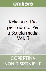 Religione. Dio per l'uomo. Per la Scuola media. Vol. 3 libro