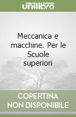 Meccanica e macchine. Per le Scuole superiori libro