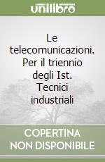 Le telecomunicazioni. Per il triennio degli Ist. Tecnici industriali (1) libro