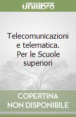 Telecomunicazioni e telematica. Per le Scuole superiori (1) libro