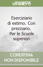 Eserciziario di estimo. Con prezziario. Per le Scuole superiori libro