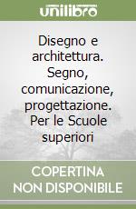 Disegno e architettura. Segno, comunicazione, progettazione. Per le Scuole superiori (3) libro