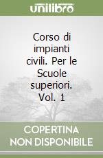 Corso di impianti civili. Per le Scuole superiori. Vol. 1 libro