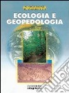 Ecologia e geopedologia. Per le Scuole superiori libro