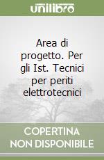 Area di progetto. Per gli Ist. Tecnici per periti elettrotecnici libro