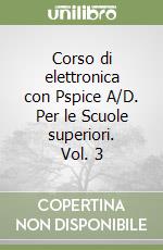 Corso di elettronica con Pspice A/D. Per le Scuole superiori. Vol. 3