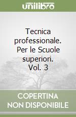 Tecnica professionale. Per le Scuole superiori. Vol. 3 libro