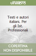 Testi e autori italiani. Per gli Ist. Professionali libro