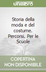 Storia della moda e del costume. Percorsi. Per le Scuole (1) libro