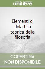 Elementi di didattica teorica della filosofia libro