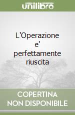 L'Operazione e' perfettamente riuscita libro