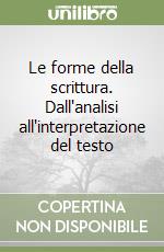 Le forme della scrittura. Dall'analisi all'interpretazione del testo