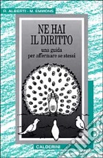 Ne hai il diritto. Una guida per affermare se stessi