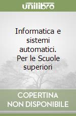 Informatica e sistemi automatici. Per le Scuole superiori (1)