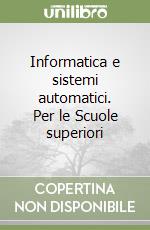 Informatica e sistemi automatici. Per le Scuole superiori libro