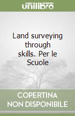 Land surveying through skills. Per le Scuole libro